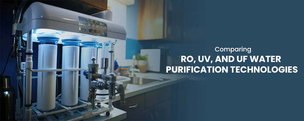 Different water purification technologies - RO, UV, UF comparison for choosing the best water purifiers in India